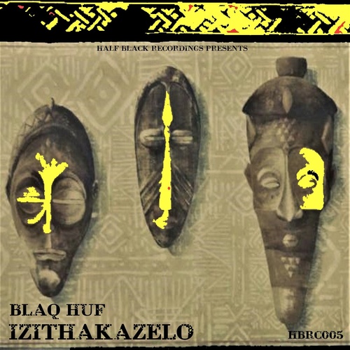 Blaq Huf - Izithakazelo [HBRC005]